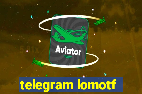 telegram lomotf